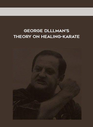 George Dlllman's Theory on Healing-Karate