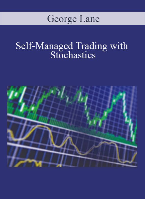 [Download Now] George Lane – Self-Managed Trading with Stochastics