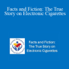 Gwen Levitt - Facts and Fiction: The True Story on Electronic Cigarettes