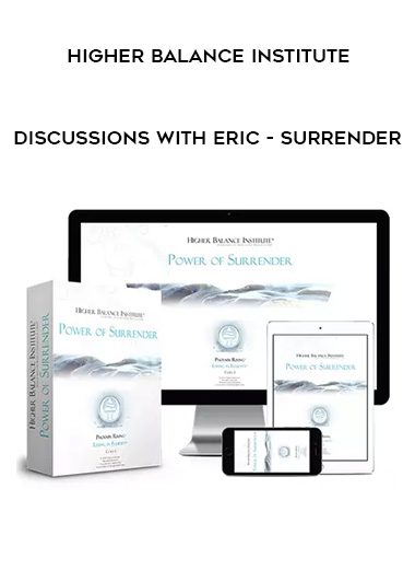 Higher Balance Institute – Discussions with Eric – Surrender