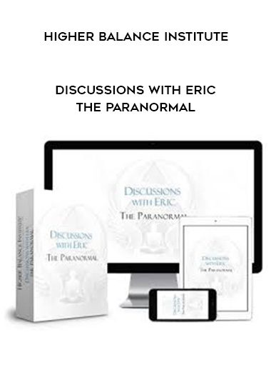 Higher Balance Institute – Discussions with Eric – the Paranormal