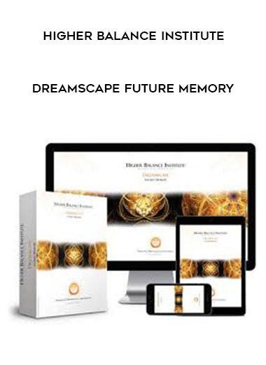 Higher Balance Institute – Dreamscape Future Memory