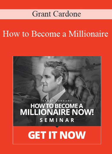 How to Become a Millionaire - Grant Cardone