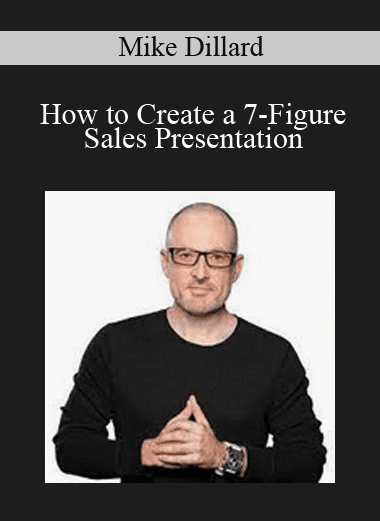 How to Create a 7-Figure Sales Presentation - Mike Dillard