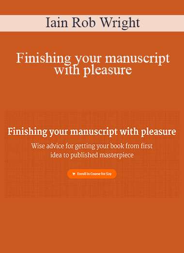 Iain Rob Wright - Finishing your manuscript with pleasure