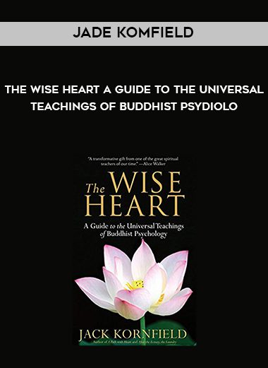 Jade Komfield-The Wise Heart A Guide to the Universal Teachings of Buddhist Psydiolo