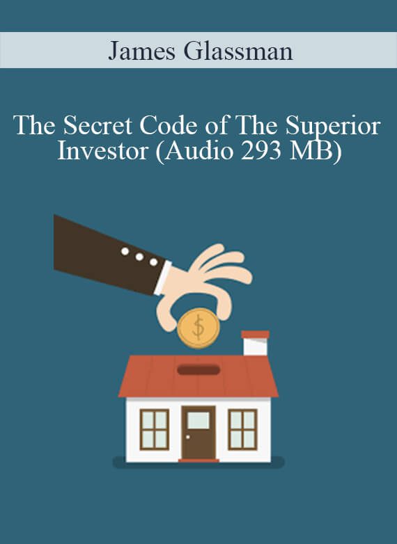 James Glassman – The Secret Code of The Superior Investor (Audio 293 MB)