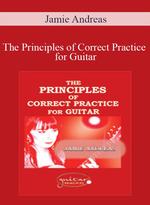 Jamie Andreas – The Principles of Correct Practice for Guitar