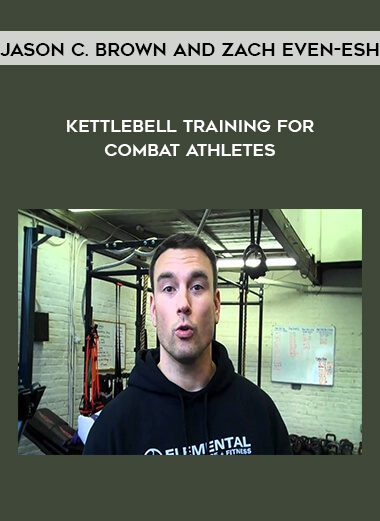 Jason C. Brown and Zach Even-Esh – Kettlebell Training for Combat Athletes