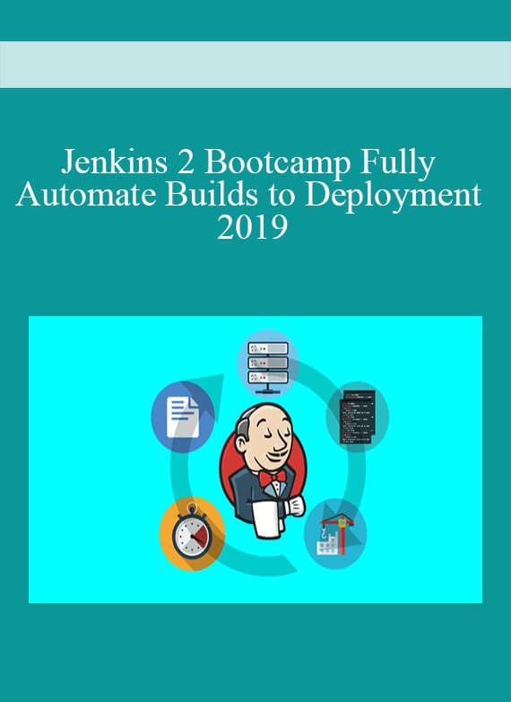 Jenkins 2 Bootcamp Fully Automate Builds to Deployment 2019