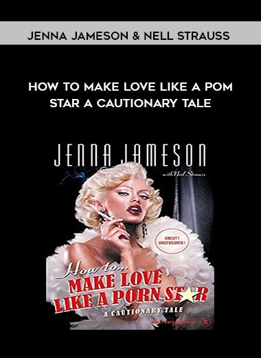 How to Make Love Like a Pom Star A Cautionary Tale - Jenna Jameson & Nell Strauss