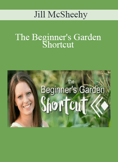 Jill McSheehy - The Beginner's Garden Shortcut
