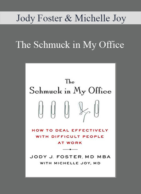 Jody Foster & Michelle Joy – The Schmuck in My Office: How to Deal Effectively with Difficult People at Work