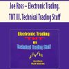 Joe Ross – Electronic Trading. TNT III. Technical Trading Stuff