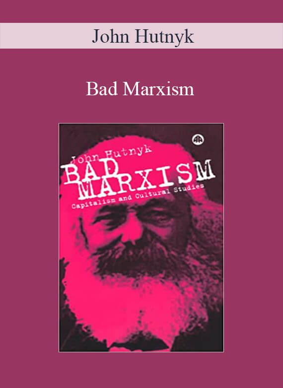 John Hutnyk – Bad Marxism