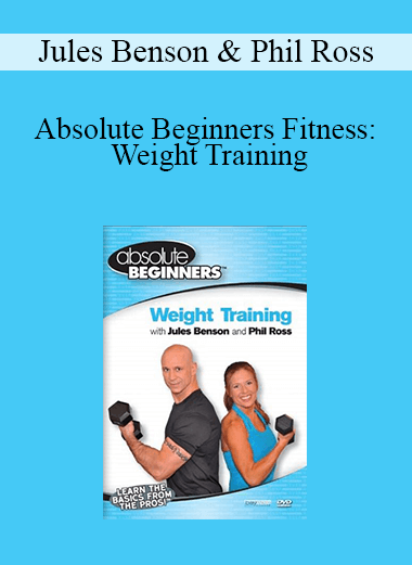 Jules Benson & Phil Ross - Absolute Beginners Fitness: Weight Training