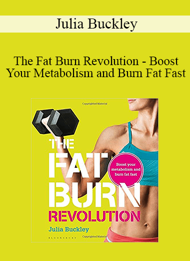 Julia Buckley - The Fat Burn Revolution - Boost Your Metabolism and Burn Fat Fast