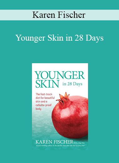 Karen Fischer - Younger Skin in 28 Days: The Fast-Track Diet for Beautiful Skin and a Cellulite-Proof Body