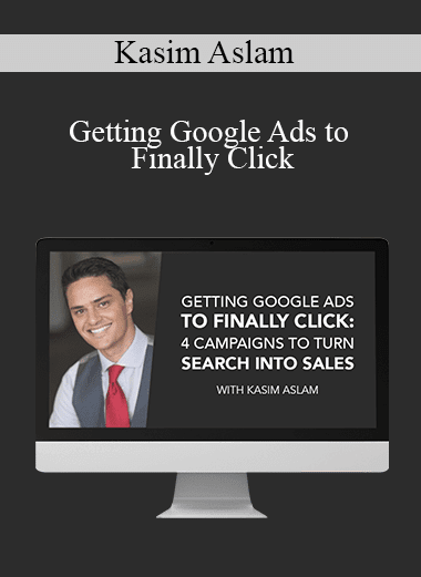Getting Google Ads to Finally Click: 4 Campaigns to Turn Search into Sales - Kasim Aslam