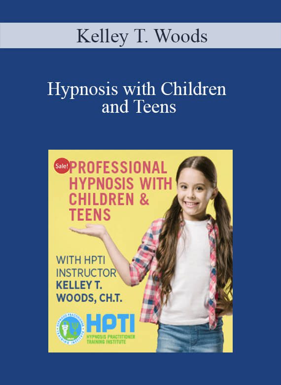 [Download Now] Kelley T. Woods - Hypnosis with Children and Teens