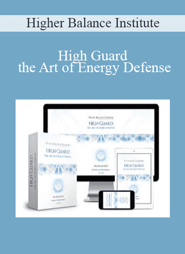 High Guard - the Art of Energy Defense - Higher Balance Institute