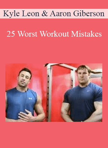 Kyle Leon & Aaron Giberson - 25 Worst Workout Mistakes