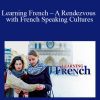 Learning French – A Rendezvous with French Speaking Cultures