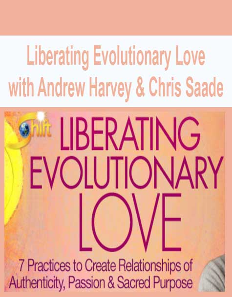 [Download Now] Liberating Evolutionary Love with Andrew Harvey & Chris Saade