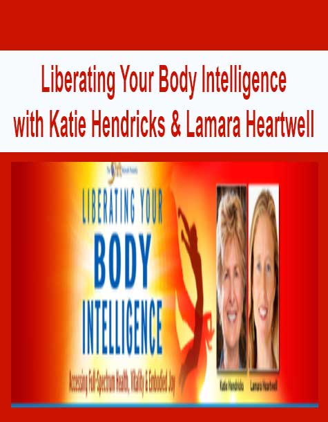 [Download Now] Liberating Your Body Intelligence with Katie Hendricks & Lamara Heartwell