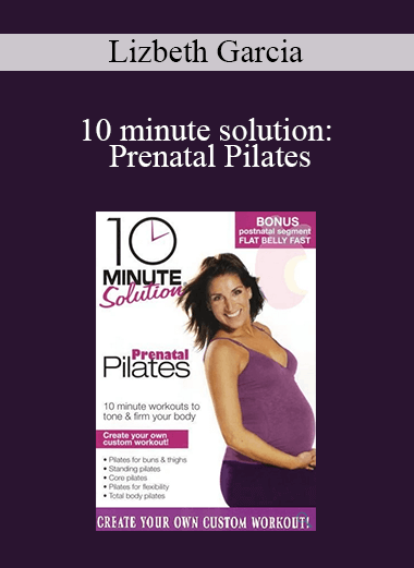 Lizbeth Garcia - 10 minute solution: Prenatal Pilates