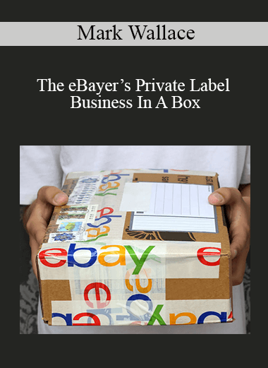 Mark Wallace - The eBayer’s Private Label Business In A Box