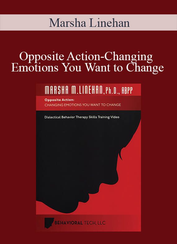 [Download Now] Marsha Linehan - Opposite Action-Changing Emotions You Want to Change