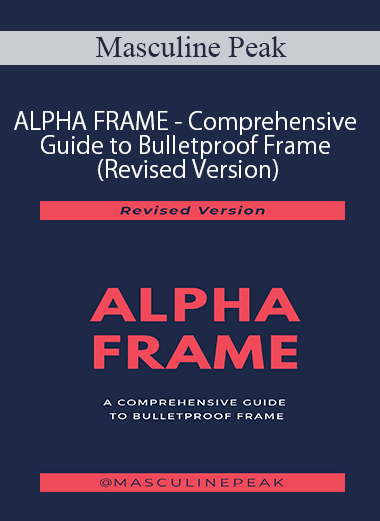 Masculine Peak - ALPHA FRAME - Comprehensive Guide to Bulletproof Frame (Revised Version)