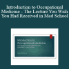 Michael Toth - Introduction to Occupational Medicine - The Lecture You Wish You Had Received in Med School