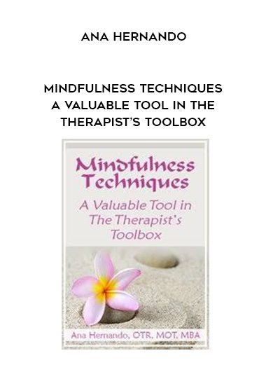 [Download Now] Mindfulness Techniques – A Valuable Tool in The Therapist’s Toolbox - Ana Hernando