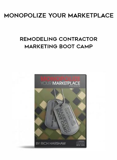 Monopolize Your Marketplace - Remodeling Contractor Marketing Boot Camp