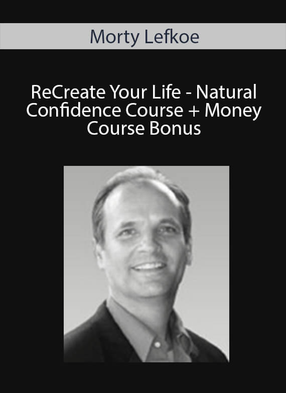 Morty Lefkoe - ReCreate Your Life - Natural Confidence Course + Money Course Bonus