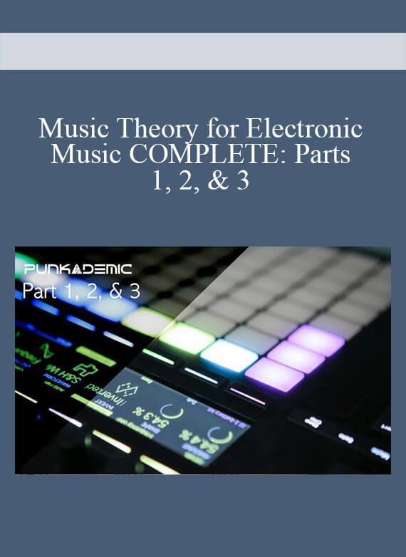 Music Theory for Electronic Music COMPLETE: Parts 1