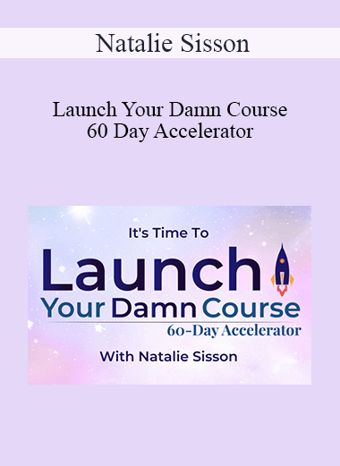 Natalie Sisson - Launch Your Damn Course 60 Day Accelerator