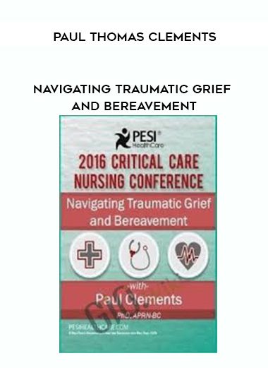 [Download Now]  Navigating Traumatic Grief and Bereavement – Paul Thomas Clements