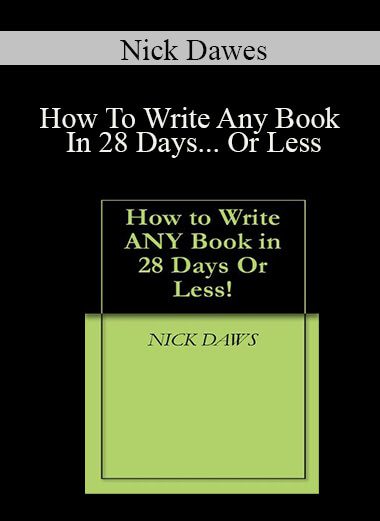 Nick Dawes - How To Write Any Book In 28 Days... Or Less
