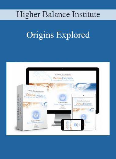 Origins Explored - Higher Balance Institute