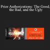 Pamela Goldman - Prior Authorizations: The Good