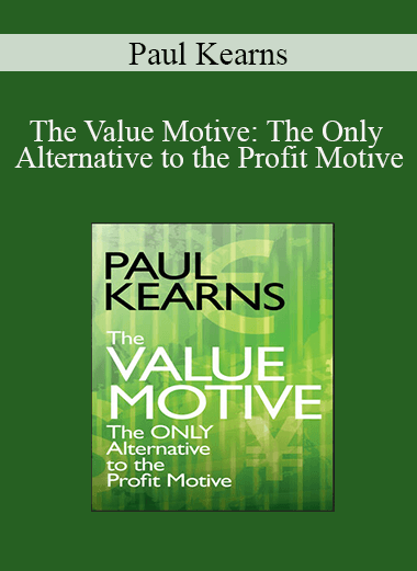 Paul Kearns - The Value Motive: The Only Alternative to the Profit Motive