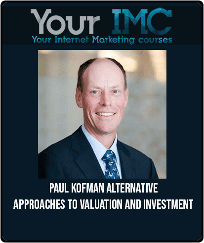 Paul Kofman – Alternative Approaches To Valuation And Investment