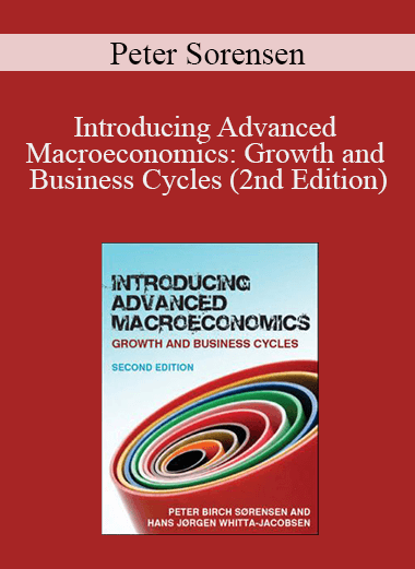 Peter Sorensen - Introducing Advanced Macroeconomics: Growth and Business Cycles (2nd Edition)