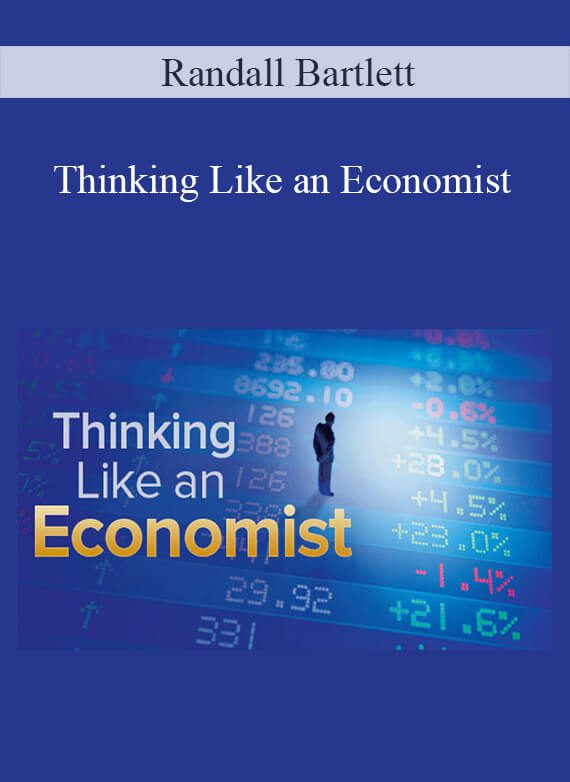 Randall Bartlett – Thinking Like an Economist: A Guide to Rational Decision Making