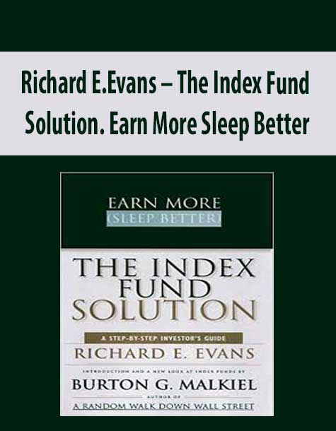 Richard E.Evans – The Index Fund Solution. Earn More Sleep Better