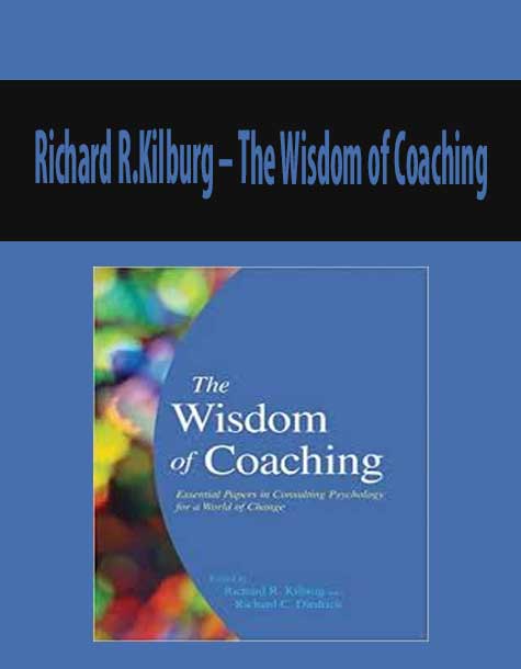 Richard R.Kilburg – The Wisdom of Coaching