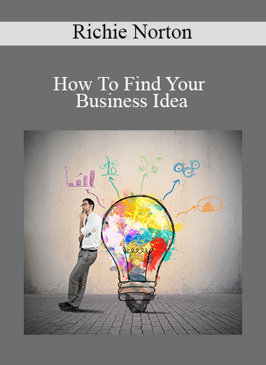 Richie Norton - How To Find Your Business Idea